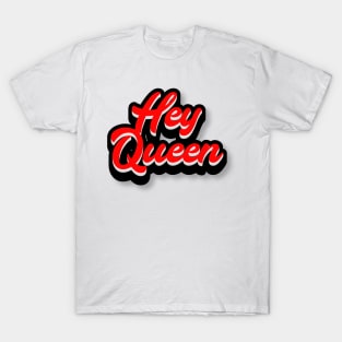 Hey Queen T-Shirt